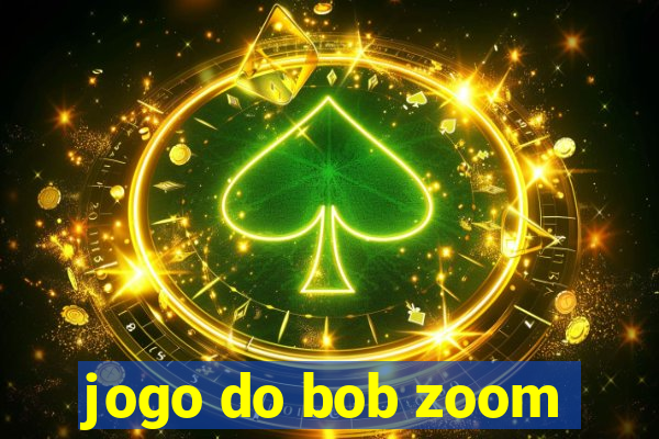 jogo do bob zoom